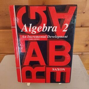 Algebra 2 Incremental Development John H Saxon Jr 2003 Hardcover 9781565771406